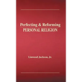 Perfecting & Reforming Personal Religion