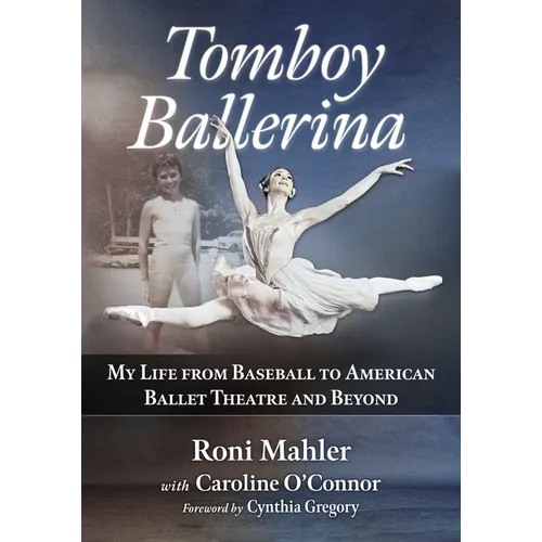 Tomboy Ballerina: My Life from Baseball to American Ballet Theatre and Beyond