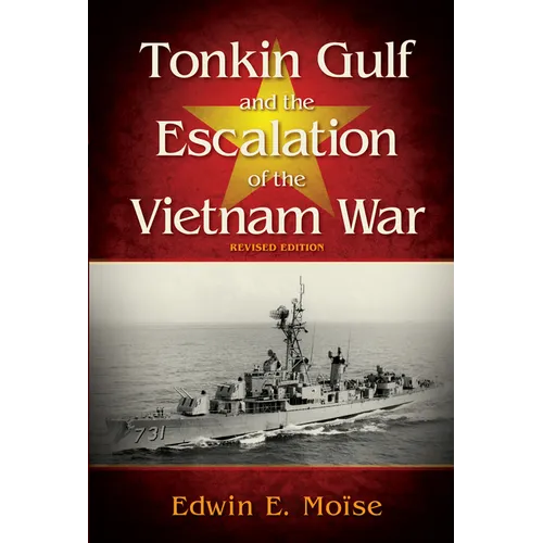 Tonkin Gulf and the Escalation of the Vietnam War: Revised Edition