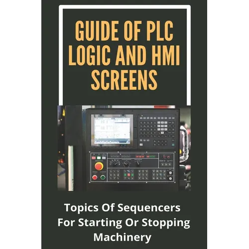 Guide Of PLC Logic And HMI Screens: Topics Of Sequencers For Starting Or Stopping Machinery: Scada Supervision Systems