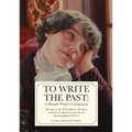 To Write The Past: A Memoir Writer's Companion: Musings on the Philosophical, Personal, and Artistic Questions faced by the Autobiographical Writer