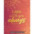 I am with you always - Coloring Book: 52 Religious Coloring Pages Gift for Christian Girls and Women, Inspirational Quote Sayings and Uplifting Religi