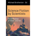 Science Fiction by Scientists: An Anthology of Short Stories