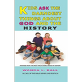 Kids Ask The Darndest Things About God And The History: Answers From The Next Twelve Bible Books Of History