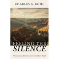 Feeling the Silence: Welcoming Wisdom Into the Male Soul