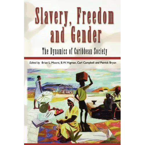 Slavery, Freedom and Gender: The Dynamics of Caribbean Society