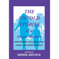The Untold Stories of a Single Mother: Empowered, Focused, and Loved Unconditionally