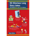 50 Hilarious Long Story Jokes: With Related Morals and Tips for Delivery