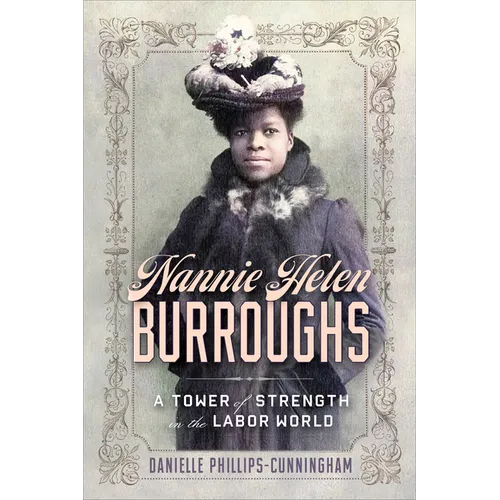 Nannie Helen Burroughs: A Tower of Strength in the Labor World