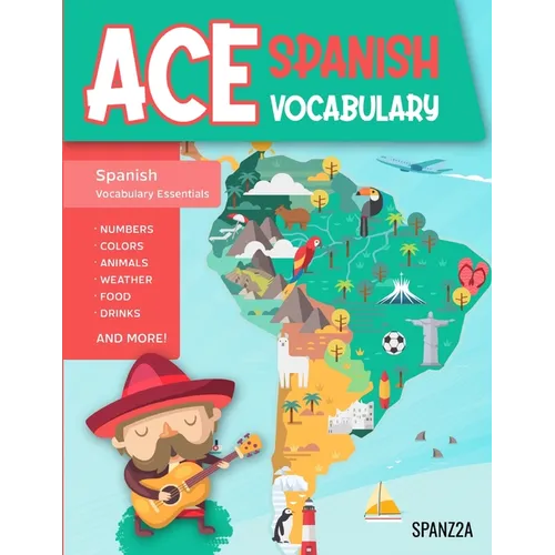 Ace Spanish Vocabulary: A Fun-Filled Workbook for Middle and High School Students to Master Basic Spanish Words and Supercharge their Word Ban
