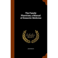 The Family Physician; a Manual of Domestic Medicine