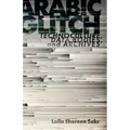 Arabic Glitch: Technoculture, Data Bodies, and Archives