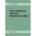 Franz Grillparzer und sein dramatisches Werk