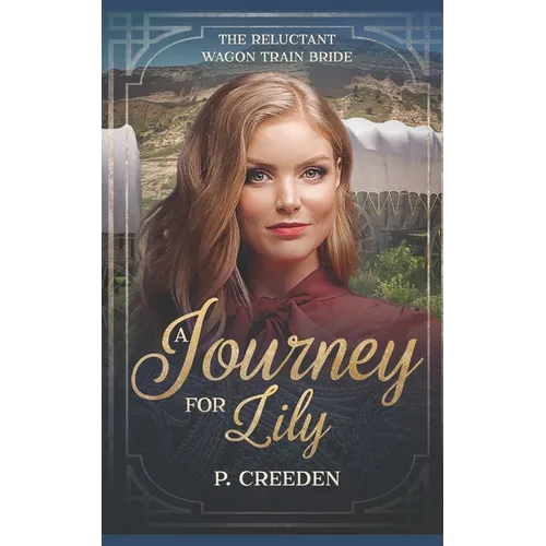 A Journey for Lily: The Reluctant Wagon Train Bride - Book 1
