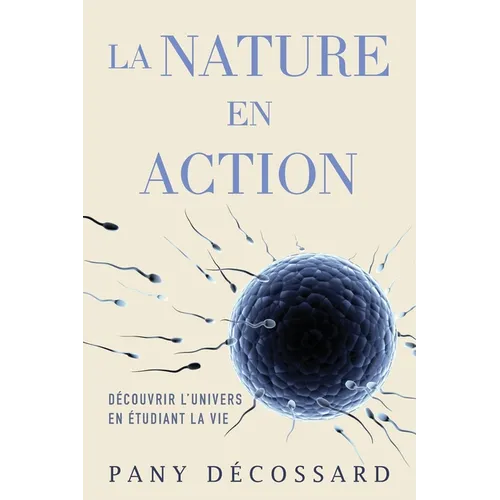 La Nature en Action: Découvrir L'univers En Étudiant La Vie