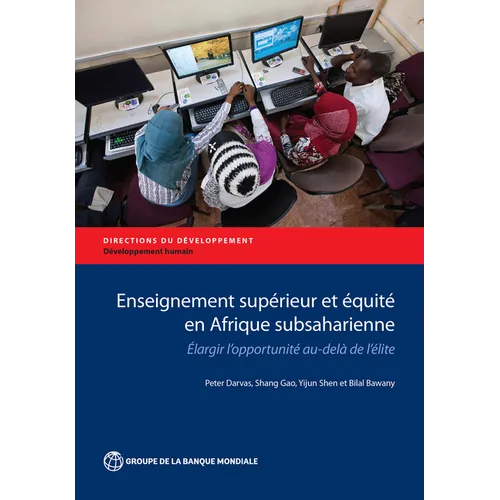 Enseignement Supérieur Et Équité En Afrique Subsaharienne: Elargir l'Opportunité Au-Delà de l'Élite