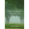 Mary Morning Martha Day: A Mary Morning Makes for a Martha Day