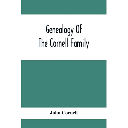 Genealogy Of The Cornell Family: Being An Account Of The Descendants Of Thomas Cornell