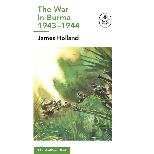 The War in Burma 1943-1944: A Ladybird Expert Book: (Ww2 #10)