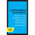 A Scotch Paisano in Old Los Angeles: Hugo Reid's Life in California, 1832-1852 Derived from His Correspondence