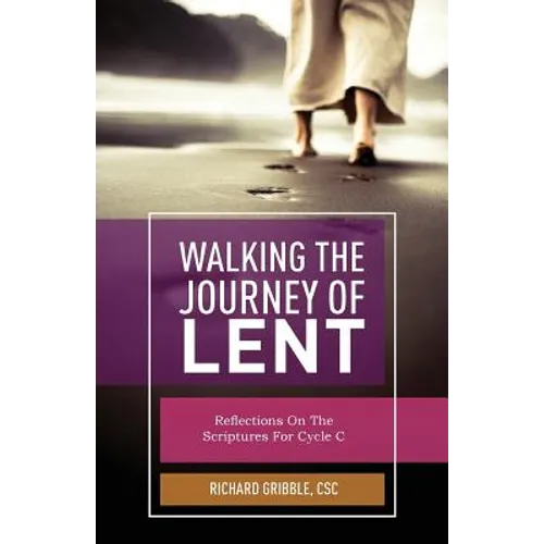 Walking the Journey of Lent: Reflections on the Scripture for Cycle C