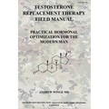 Fm-Trt-001: Testosterone Replacement Therapy Field Manual: Practical Hormonal Optimization for the Modern Man
