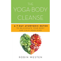 Yoga-Body Cleanse: A 7-Day Ayurvedic Detox to Rejuvenate Your Body and Calm Your Mind