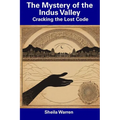 The Mystery of the Indus Valley: Cracking the Lost Code