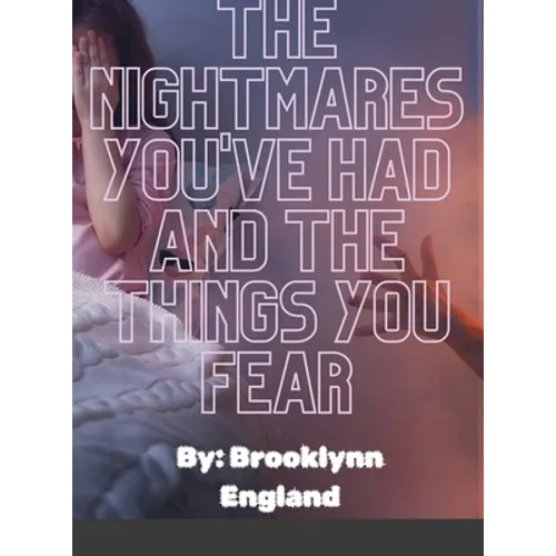The Nightmares you've had and the things you fear.-Paperback: By: Brooklynn England