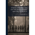 Strength. A Treatise on the Development and Use of Muscle