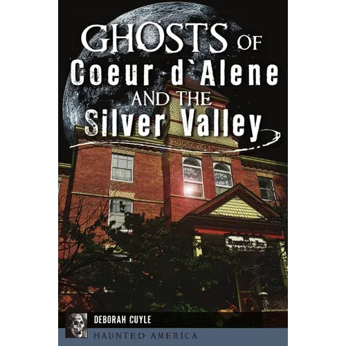 Ghosts of Coeur d'Alene and the Silver Valley