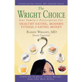 The Wright Choice: Your Family's Prescription For Healthy Eating, Modern Fitness and Saving Money