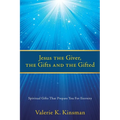 Jesus the Giver, the Gifts and the Gifted: Spiritual Gifts That Prepare You For Eternity