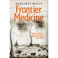 Frontier Medicine: Stories of illness and survival in South Australia 1836-1856