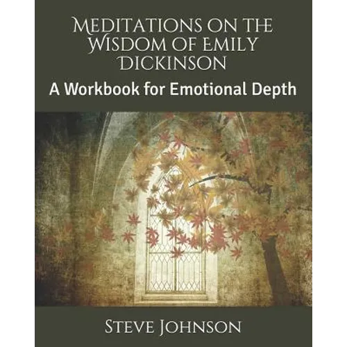 Meditations on the Wisdom of Emily Dickinson: A Workbook for Emotional Depth