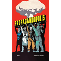 Propagandopolis: A Century of Propaganda from Around the World