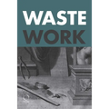 Wastework: Early Modern Stories from the Cutting Room Floor