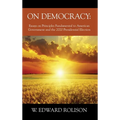 On Democracy: Essays on Principles Fundamental to American Government and the 2020 Presidential Election
