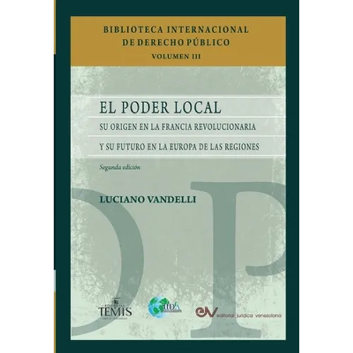 El Poder Local: Su origen en la Francia revolucionaria y su futuro en la Europa de las regiones. Segunda edición