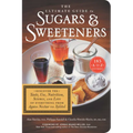 The Ultimate Guide to Sugars and Sweeteners: Discover the Taste, Use, Nutrition, Science, and Lore of Everything from Agave Nectar to Xylitol