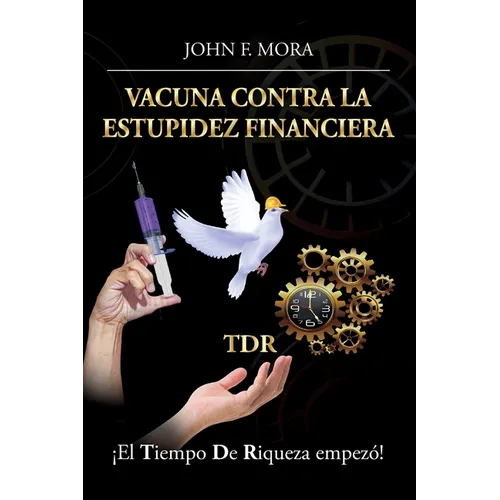 Vacuna contra la estupidez financiera: ¡El tiempo de riqueza empezó!