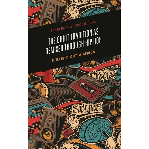 The Griot Tradition as Remixed Through Hip Hop: Straight Outta Africa