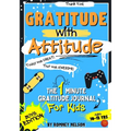 Gratitude With Attitude - The 1 Minute Gratitude Journal For Kids Ages 10-15: Prompted Daily Questions to Empower Young Kids Through Gratitude Activit