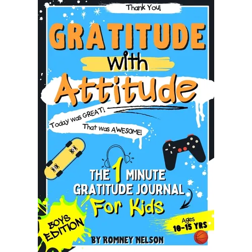 Gratitude With Attitude - The 1 Minute Gratitude Journal For Kids Ages 10-15: Prompted Daily Questions to Empower Young Kids Through Gratitude Activit