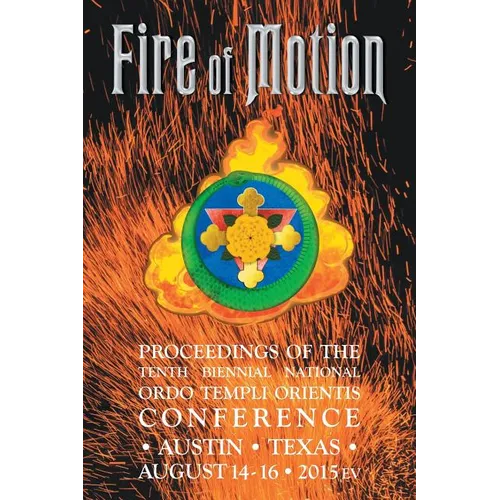 Fire of Motion: Proceedings of the Tenth Biennial National Ordo Templi Orientis Conference
