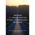 Bridging the Theory-Practice Divide in International Relations