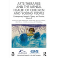 Arts Therapies and the Mental Health of Children and Young People: Contemporary Research, Theory, and Practice, Volume 2