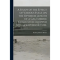 A Study of the Effect of Various Fuels on the Optimum Length of a Gas Turbine Combustor Equipped With a Vaporizer Tube.