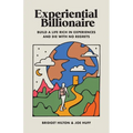 Experiential Billionaire: Build a Life Rich in Experiences and Die With No Regrets
