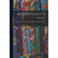 Morocco as It is: With an Account of Sir Charles Euan Smith's Recent Mission to Fez.